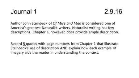 Journal Author John Steinbeck of Of Mice and Men is considered one of America’s greatest Naturalist writers. Naturalist writing has few descriptions.