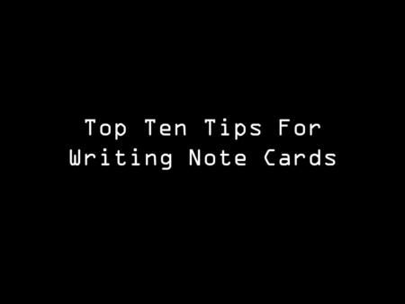 Top Ten Tips For Writing Note Cards. Your research note cards should include all the information necessary to write your term paper. You should take extreme.