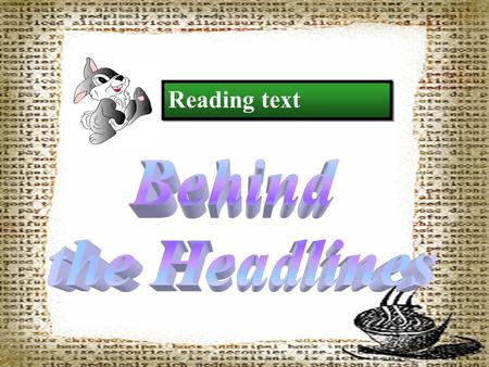 Reading text 1. Train the students' reading ability, especially the skills of summarizing and scanning. 2. Study and have a good grasp of some key words.