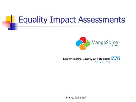 Mango Spice Ltd1 Equality Impact Assessments. Mango Spice Ltd2 Facilitator Issan Ghazni Mango Spice Equality & Diversity Management Consultants.