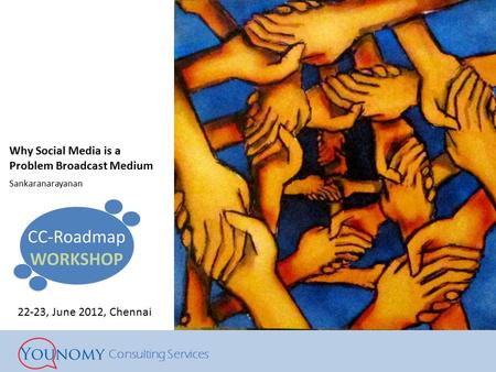 Consulting Services Why Social Media is a Problem Broadcast Medium Sankaranarayanan 22-23, June 2012, Chennai.