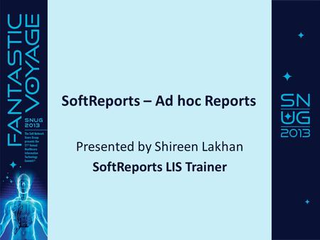 SoftReports – Ad hoc Reports Presented by Shireen Lakhan SoftReports LIS Trainer.