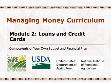 Module 2: Loans and Credit Cards Components of Your Own Budget and Financial Plan Managing Money Curriculum.