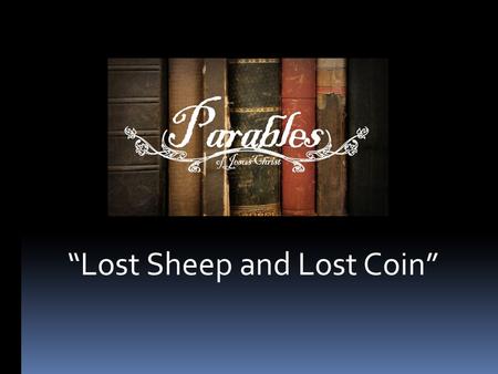 “Lost Sheep and Lost Coin”. Ezekiel 34:1-2 (NIV) The L ORD Will Be Israel’s Shepherd The word of the L ORD came to me: 2 “Son of man, prophesy.