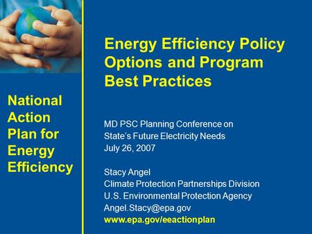 National Action Plan for Energy Efficiency Energy Efficiency Policy Options and Program Best Practices MD PSC Planning Conference on State’s Future Electricity.