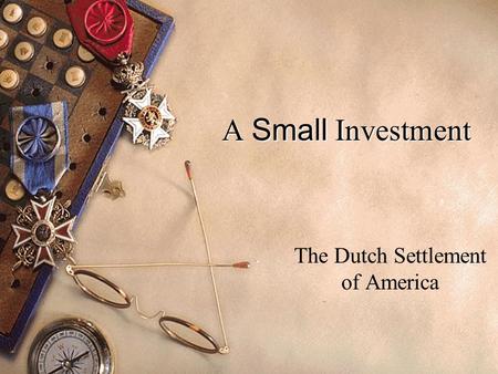 A Small Investment The Dutch Settlement of America.