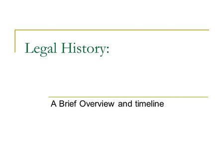 Legal History: A Brief Overview and timeline. Matrix of Jurisprudence Jurisprudence Legal Concepts Legal Theories Sources Of Law Classifications Historical.