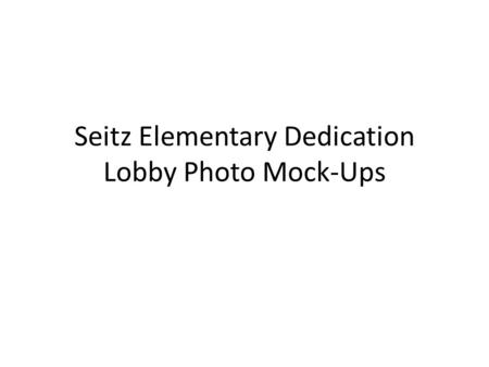 Seitz Elementary Dedication Lobby Photo Mock-Ups.