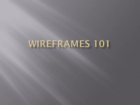  Define Wireframes, Mockups, and Prototypes  Techniques  Low vs. High Fidelity  Sketchy vs. Polished  Exercise: Define the Process.