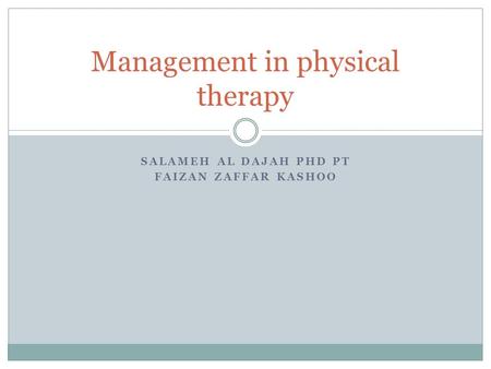 SALAMEH AL DAJAH PHD PT FAIZAN ZAFFAR KASHOO Management in physical therapy.