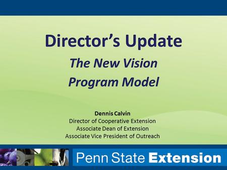 Dennis Calvin Director of Cooperative Extension Associate Dean of Extension Associate Vice President of Outreach.