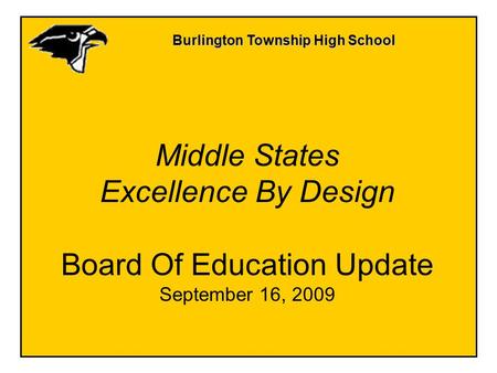 Burlington Township High School Middle States Excellence By Design Board Of Education Update September 16, 2009.