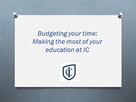 Budgeting your time: Making the most of your education at IC.