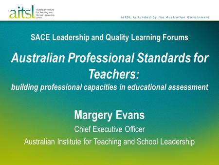 SACE Leadership and Quality Learning Forums Australian Professional Standards for Teachers: building professional capacities in educational assessment.