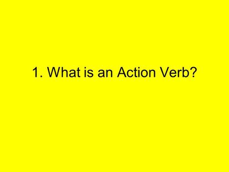 1. What is an Action Verb?. Look at the sentences below. What do you notice about the underlined words? Sylvia entered the short story contest. Now many.