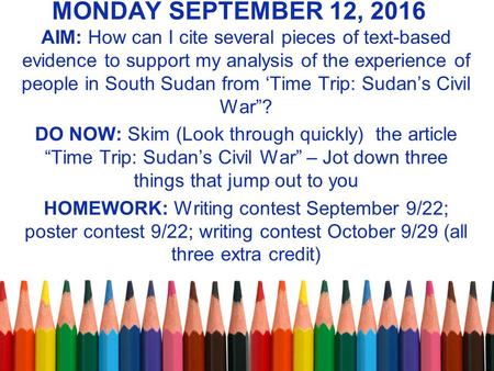 MONDAY SEPTEMBER 12, 2016 AIM: How can I cite several pieces of text-based evidence to support my analysis of the experience of people in South Sudan from.