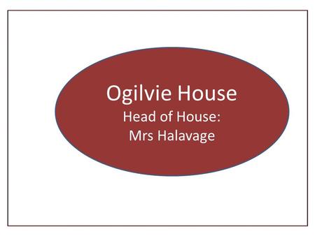 Ogilvie House Head of House: Mrs Halavage. God our Father, We ask for your guidance and support, For all who journey through St Andrew’s High School.