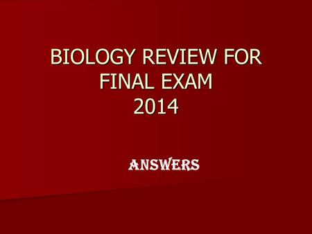 BIOLOGY REVIEW FOR FINAL EXAM 2014 ANSWERS. GENERALSCIENCE.