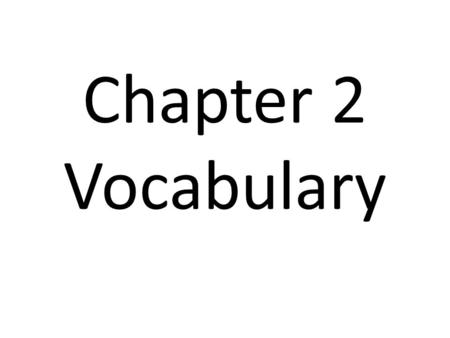 Chapter 2 Vocabulary. Chapter 2 Vocabulary Terms Biology Organism Organization Growth Development Reproduction Species Stimulus Response Homeostasis Adaptation.