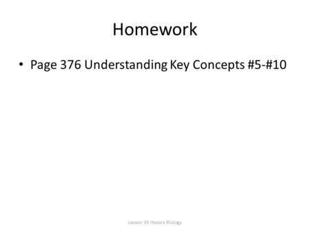 Homework Page 376 Understanding Key Concepts #5-#10 Lesson 35 Honors Biology.