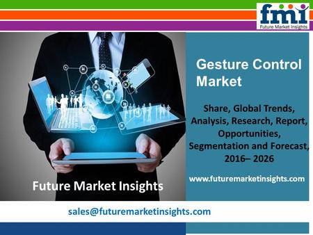 Gesture Control Market Share, Global Trends, Analysis, Research, Report, Opportunities, Segmentation and Forecast, 2016–