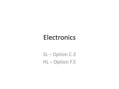 Electronics SL – Option C.3 HL – Option F.5. Operational Amplifier An amplifier is a device that takes a signal and makes its bigger. – An mp3 player.