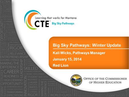 Big Sky Pathways: Winter Update Kali Wicks, Pathways Manager January 15, 2014 Red Lion.