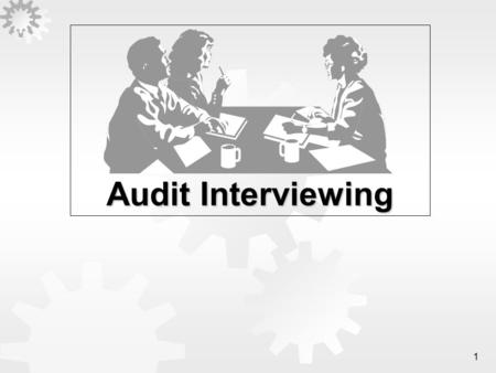 1 Audit Interviewing. 2Topics  Why Conduct Interviews  The Interview Process  Interview Best (and Worst) Practices  Summary.