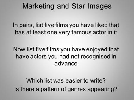 In pairs, list five films you have liked that has at least one very famous actor in it Now list five films you have enjoyed that have actors you had not.