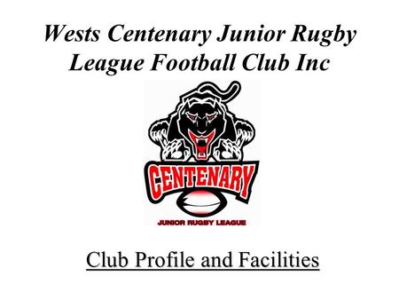 Wests Centenary Junior Rugby League Football Club Inc Club Profile and Facilities.