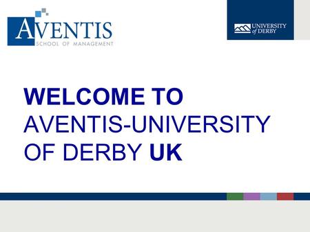 WELCOME TO AVENTIS-UNIVERSITY OF DERBY UK. ORIENTATION 7.00 PM – 8.00PM.