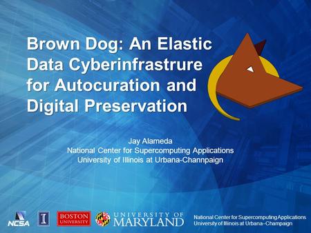 National Center for Supercomputing Applications University of Illinois at Urbana–Champaign Brown Dog: An Elastic Data Cyberinfrastrure for Autocuration.