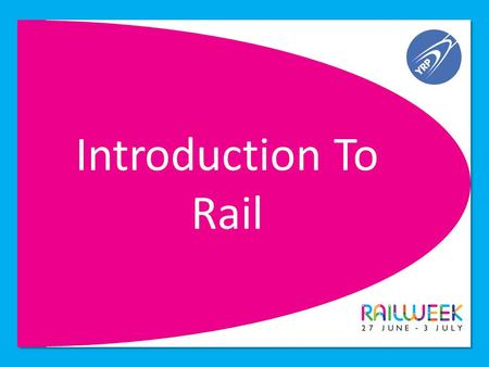 Introduction To Rail. What is Rail? Trains Stations Staff Customers Infrastructure Industry Structure.