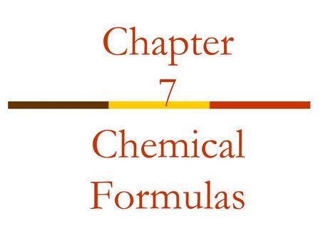 Chapter 7 Chemical Formulas. Chemical Formulas and Names  ___________: Indicate the _________ of each atom in a formula  ______________: molecular compounds.