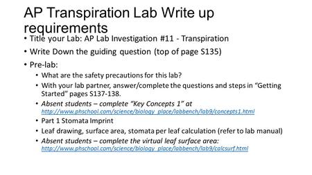 AP Transpiration Lab Write up requirements Title your Lab: AP Lab Investigation #11 - Transpiration Write Down the guiding question (top of page S135)