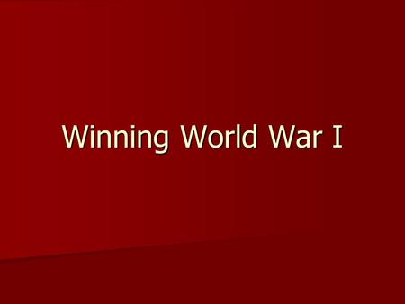 Winning World War I. Total War Total War- Channeling of a nation’s entire resources into the war effort; total commitment of the whole society Total War-