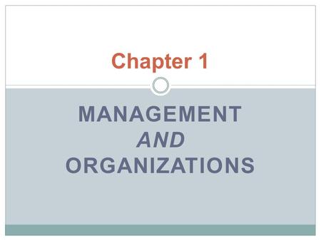 MANAGEMENT AND ORGANIZATIONS Chapter 1. Key points : Explain why managers are important to organizations. Tell who managers are and where they work. Describe.