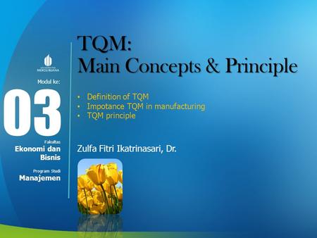 Modul ke: Fakultas Program Studi TQM: Main Concepts & Principle Definition of TQM Impotance TQM in manufacturing TQM principle Zulfa Fitri Ikatrinasari,