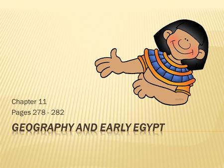 Chapter 11 Pages Egypt was called the gift of the Nile because the Nile River was so important. 2. Civilization developed after people began.