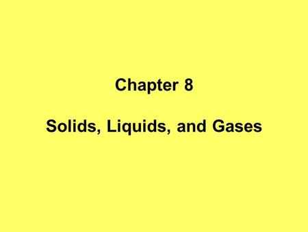 Chapter 8 Solids, Liquids, and Gases. States of Matter Four states of Matter: 1.Solids – do they move? Yes, they vibrate a.Kinetic Theory of Matter –