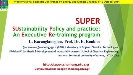 SUPER SUstainability Policy and practice: An Executive Re-training program L. Karaoglanoglou, Prof. Dr. E. Koukios Bioresource Technology Unit (BTU), Laboratory.