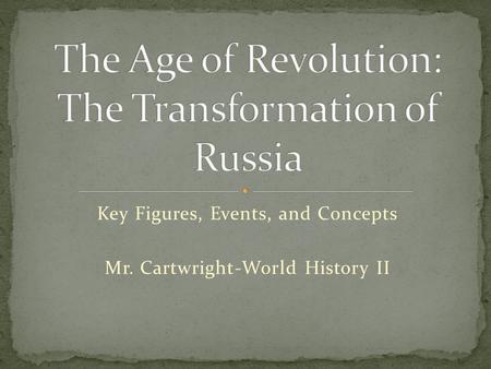 Key Figures, Events, and Concepts Mr. Cartwright-World History II.