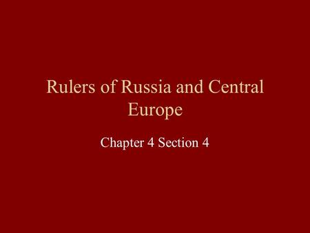 Rulers of Russia and Central Europe Chapter 4 Section 4.