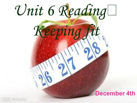 Unit 6 Reading Ⅰ Keeping fit December 4th. I like…