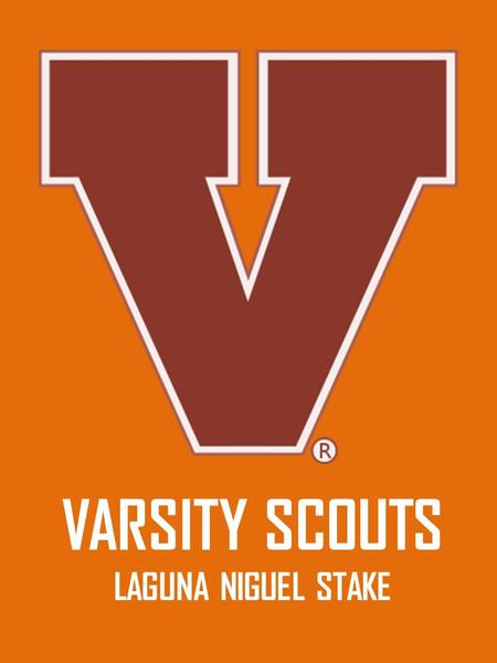 VARSITY SCOUTS LAGUNA NIGUEL STAKE. VARSITY SCOUTS LAGUNA NIGUEL STAKE.