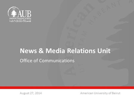 News & Media Relations Unit Office of Communications August 27, 2014American University of Beirut.