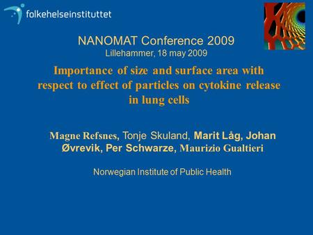 Importance of size and surface area with respect to effect of particles on cytokine release in lung cells NANOMAT Conference 2009 Lillehammer, 18 may 2009.