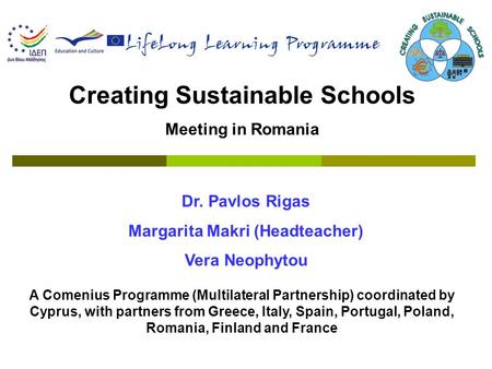 Creating Sustainable Schools Meeting in Romania A Comenius Programme (Multilateral Partnership) coordinated by Cyprus, with partners from Greece, Italy,