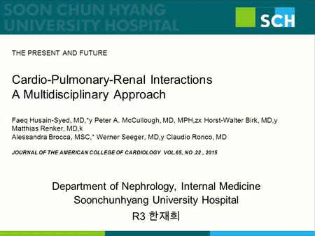 THE PRESENT AND FUTURE Cardio-Pulmonary-Renal Interactions A Multidisciplinary Approach Faeq Husain-Syed, MD,*y Peter A. McCullough, MD, MPH,zx Horst-Walter.