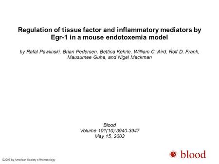 Regulation of tissue factor and inflammatory mediators by Egr-1 in a mouse endotoxemia model by Rafal Pawlinski, Brian Pedersen, Bettina Kehrle, William.